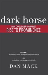 Dark Horse: How Challenger Companies Rise to Prominence