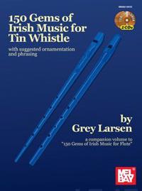 150 GEMS OF IRISH MUSIC FOR TIN WHISTLE