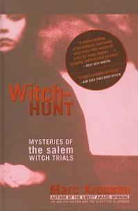 Witch-Hunt: Mysteries of the Salem Witch Trials