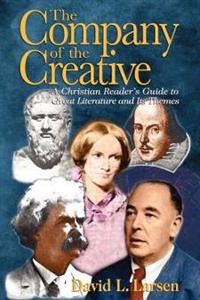 Company of the Creative-H: A Christian Reader's Guide to Great Literature and Its Themes