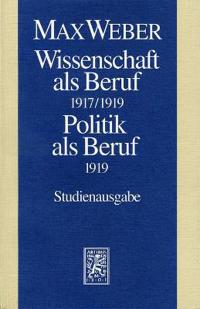 Max Weber-Studienausgabe: Band I/17: Wissenschaft ALS Beruf (1917/19). Politik ALS Beruf (1919)
