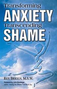 Transforming Anxiety, Transcending Shame