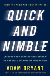 Quick and Nimble: Lessons from Leading Ceos on How to Create a Culture of Innovation