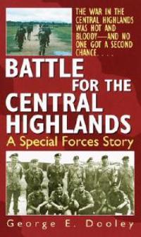 Battle for the Central Highlands: A Special Forces Story