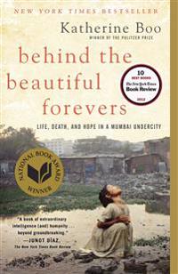 Behind the Beautiful Forevers: Life, Death, and Hope in a Mumbai Undercity