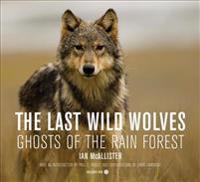 The Last Wild Wolves: Ghosts of the Rain Forest [With DVD]