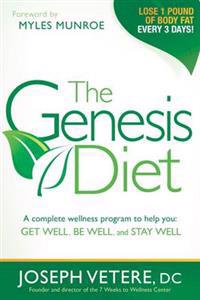 The Genesis Diet: A Complete Wellness Program to Help You Get Well, Be Well, and Stay Well