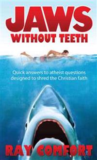 Jaws Without Teeth: Quick Answers to Atheist Questions Designed to Shred the Christian Faith.