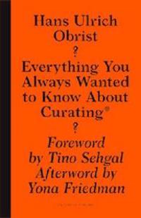 Everything You Always Wanted to Know about Curating