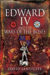 Edward IV and the Wars of the Roses