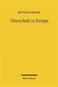 Taterschaft in Europa: Ein Diskussionsvorschlag Fur Ein Europaisches Tatermodell Auf Der Basis Einer Rechtsvergleichenden Untersuchung Der Be
