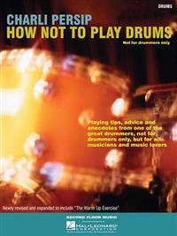 How Not to Play Drums: Not for Drummers Only