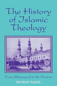 The History of Islamic Theology from Muhammad to the Present