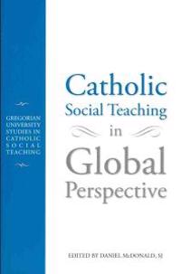 Catholic Social Teaching in Global Perspective