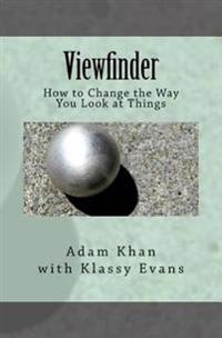 Viewfinder: How to Change the Way You Look at Things
