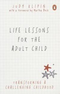 Life Lessons for the Adult Child: Transforming a Challenging Childhood