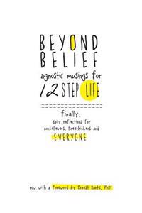 Beyond Belief: Agnositc Musings for 12 Step Life