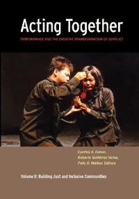 Acting Together: Performance and the Creative Transformation of Conflict: Volume II: Building Just and Inclusive Communities