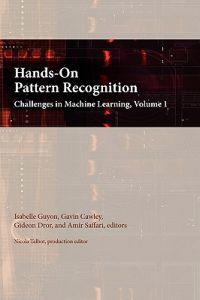 Hands-On Pattern Recognition: Challenges in Machine Learning, Volume 1