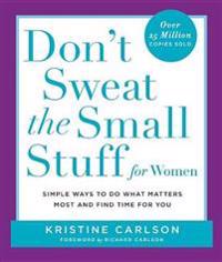 Don't Sweat the Small Stuff for Women: Simple and Practical Ways to Do What Matters Most and Find Time for You