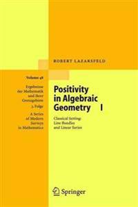 Positivity in Algebraic Geometry I: Classical Setting: Line Bundles and Linear Series