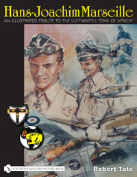 Hans-Joachim Marseille: An Illustrated Tribute to the Luftwaffe's 
