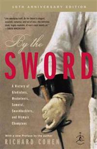 By the Sword: A History of Gladiators, Musketeers, Samurai, Swashbucklers, and Olympic Champions; 10th Anniversary Edition