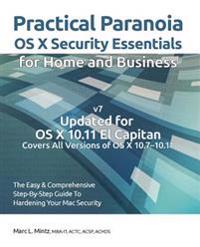Practical Paranoia: OS X Security Essentials for Home and Business: The Easy Step-By-Step Guide to Hardening Your OS X Security