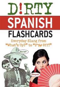 Dirty Spanish Flash Cards: Everyday Slang from 