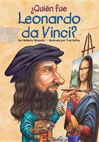 Quien Fue Leonardo Da Vinci? = Who Was Leonardo Da Vinci?