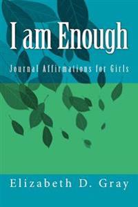 I Am Enough: Journal Affirmations for Girls