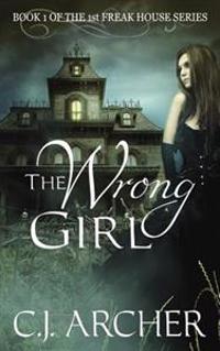 The Wrong Girl: Book 1 of the 1st Freak House Trilogy