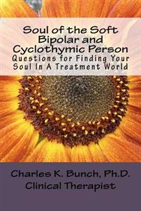 Soul of the Soft Bipolar and Cyclothymic Person: Questions for Finding Your Soul in a Treatment World