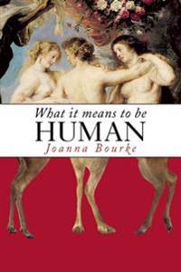 What It Means to Be Human: Historical Reflections from the 1800s to the Present