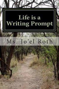 Life Is a Writing Prompt: A Field Guide to Your Imagination
