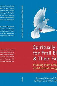Spiritually Caring for Frail Elders and Their Families: Nursing Home, Rehabilitation, and Assisted Living Settings