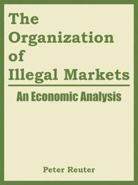 The Organization Of Illegal Markets