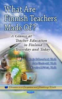 What Are Finnish Teachers Made Of?: A Glance at Teacher Education in Finland Yesterday and Today