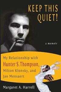 Keep This Quiet: My Relationship with Hunter S. Thompson, Milton Klonsky, and Jan Mensaert
