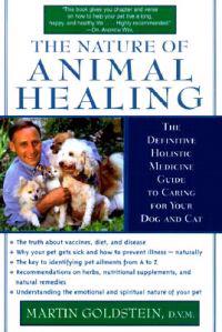 The Nature of Animal Healing: The Definitive Holistic Medicine Guide to Caring for Your Dog and Cat