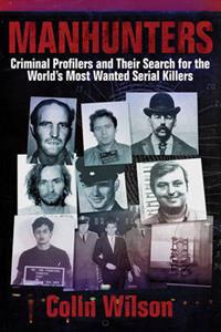 Manhunters: Criminal Profilers and Their Search for the World's Most Wanted Serial Killers
