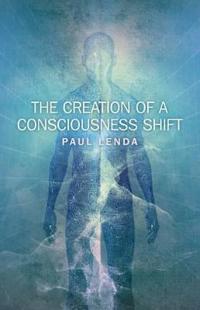 The Creation of a Consciousness Shift