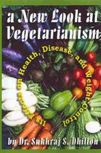 A New Look at Vegetarianism: Its Positive Effects on Health and Disease Control