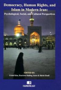 Democracy, human rights and Islam in modern Iran; psychological, social and cultural perspectives