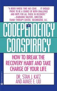 Codependency Conspiracy: How to Break the Recovery Habit and Take Charge Ofyour Life