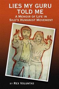 Lies My Guru Told Me: A Memoir of Life in Silo's Humanist Movement