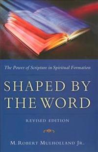 Shaped by the Word: The Power of Scripture in Spiritual Formation