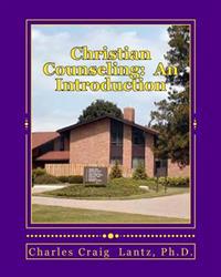 Christian Counseling: An Introduction: A Concise Guide for Ministers and Christian Workers in the Field of Christian Counseling