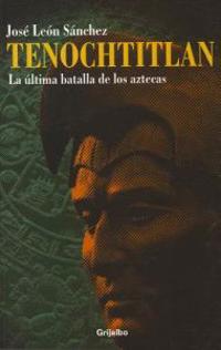 Tenochtitlan: La Ultima Batalla de los Aztecas