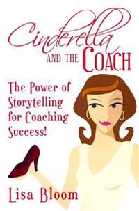 Cinderella and the Coach - The Power of Storytelling for Coaching Success!